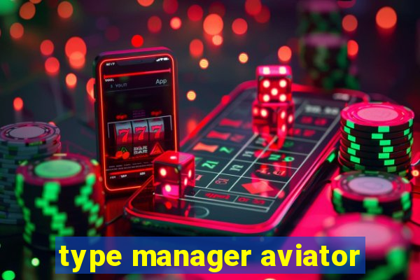 type manager aviator